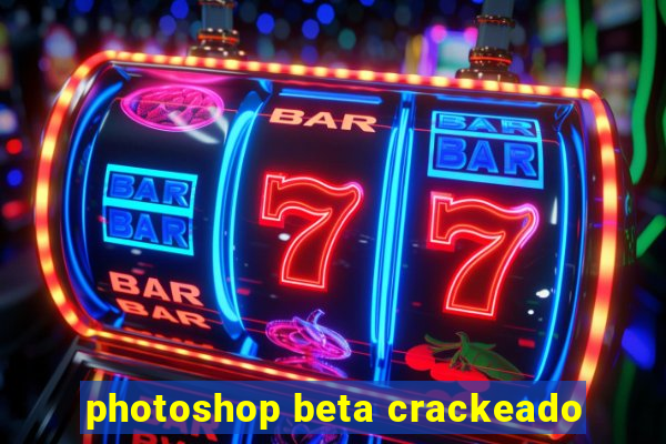 photoshop beta crackeado